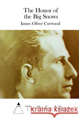 The Honor of the Big Snows James Oliver Curwood The Perfect Library 9781511709484 Createspace - książka