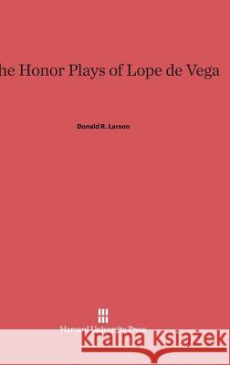 The Honor Plays of Lope de Vega Donald R Larson 9780674493063 Harvard University Press - książka