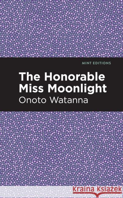 The Honorable Miss Moonlight Watanna, Onoto 9781513208992 Mint Editions - książka