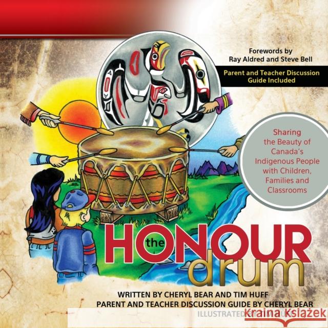 The Honour Drum: Sharing the Beauty of Canada's Indigenous People with Children, Families and Classrooms Tim J Huff, Cheryl Bear, Tim J Huff 9781927355640 Castle Quay Books - książka