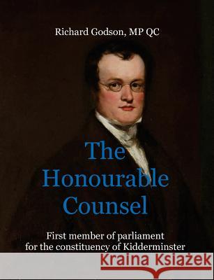 The Honourable Counsel: Richard Godson, MP QC David Godson 9781974201341 Createspace Independent Publishing Platform - książka