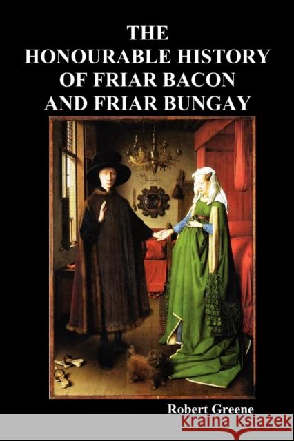 The Honourable Historie of Friar Bacon and Friar Bungay Robert Greene 9781849020756 Benediction Classics - książka