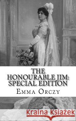 The Honourable Jim: Special Edition Emma Orczy 9781718625617 Createspace Independent Publishing Platform - książka