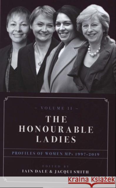 The Honourable Ladies: Profiles of Women MPs 1997-2019 Iain Dale   9781785902451 Biteback Publishing - książka