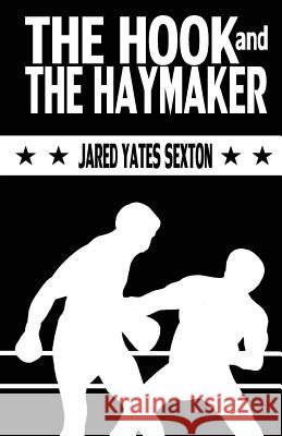 The Hook and The Haymaker Sexton, Jared Yates 9780990903529 Split Lip Press - książka