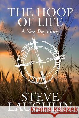 The Hoop of Life: A New Beginning Steve Laughlin 9781685131395 Black Rose Writing - książka