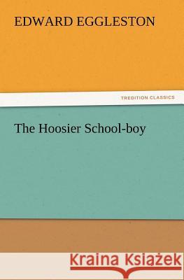 The Hoosier School-Boy Deceased Edward Eggleston 9783847239505 Tredition Classics - książka