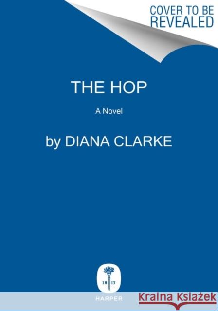 The Hop: A Novel Diana Clarke 9780063089099 Harper - książka