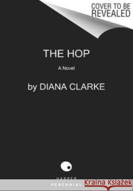 The Hop: A Novel Diana Clarke 9780063089112 Harper Perennial - książka