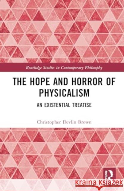 The Hope and Horror of Physicalism: An Existential Treatise Christopher Devlin Brown 9781032721552 Routledge - książka