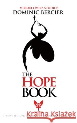The Hope Book: What if Hope Existed, Only I Could Not See It? Dominic Bercier 9781990065071 Mirror Comics Studios - książka