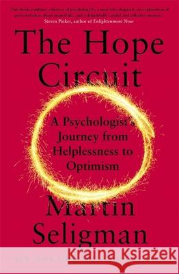 The Hope Circuit: A Psychologist's Journey from Helplessness to Optimism Martin Seligman 9781473696082 John Murray Press - książka