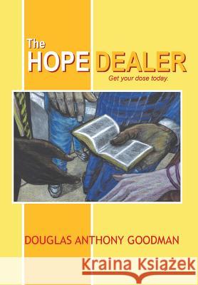 The Hope Dealer: Get Your Dose Today Goodman, Douglas Anthony 9781493186099 Xlibris Corporation - książka