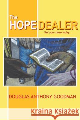 The Hope Dealer: Get Your Dose Today Goodman, Douglas Anthony 9781493186105 Xlibris Corporation - książka