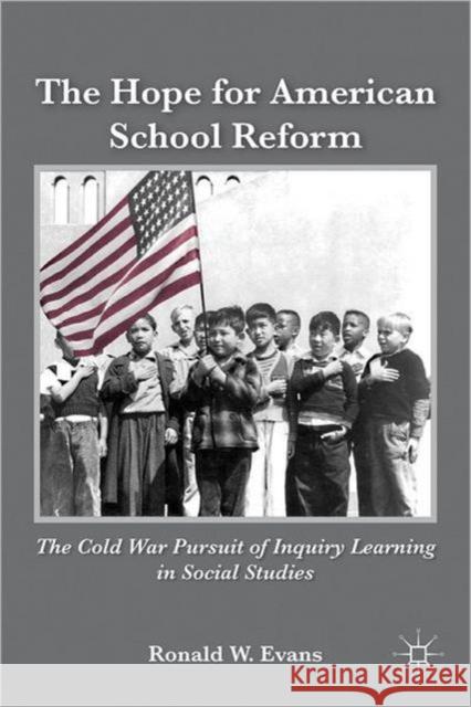 The Hope for American School Reform: The Cold War Pursuit of Inquiry Learning in Social Studies Evans, Ronald W. 9781137278111  - książka