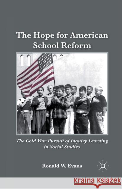 The Hope for American School Reform: The Cold War Pursuit of Inquiry Learning in Social Studies Ronald W. Evans R. Evans 9781349290819 Palgrave MacMillan - książka