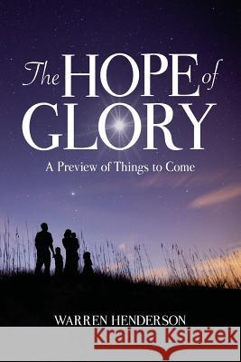 The Hope of Glory: A Preview of Things to Come Warren a Henderson   9781939770240 Warren A. Henderson - książka