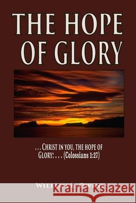 The Hope of Glory: Christ In You William L. Owen 9781790746965 Independently Published - książka