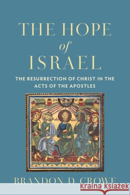 The Hope of Israel: The Resurrection of Christ in the Acts of the Apostles Brandon D. Crowe 9780801099472 Baker Academic - książka