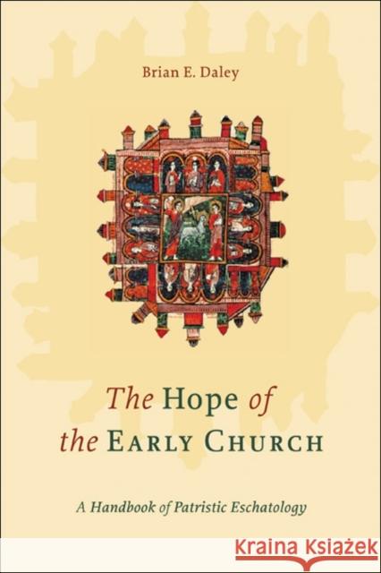 The Hope of the Early Church: A Handbook of Patristic Eschatology Daley, Brian E. 9780801045974 Baker Academic - książka