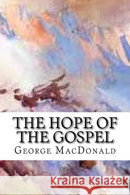 The Hope of the Gospel George MacDonald 9781983408809 Createspace Independent Publishing Platform - książka