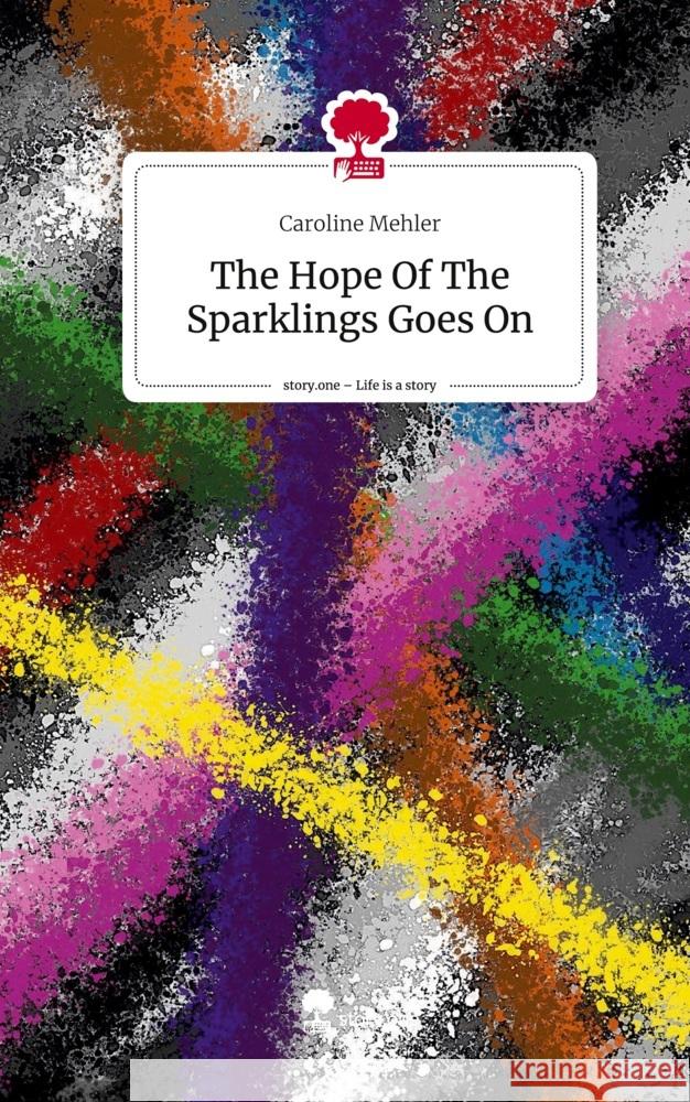 The Hope Of The Sparklings Goes On. Life is a Story - story.one Mehler, Caroline 9783710851605 story.one publishing - książka