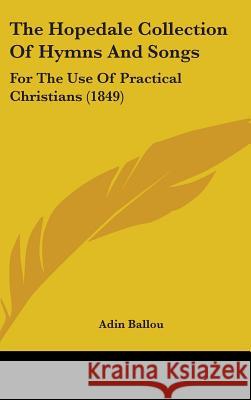 The Hopedale Collection Of Hymns And Songs: For The Use Of Practical Christians (1849) Adin Ballou 9781437384321  - książka