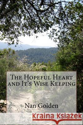 The Hopeful Heart and It's Wise Keeping Nan Golden 9781986103220 Createspace Independent Publishing Platform - książka