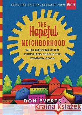 The Hopeful Neighborhood: What Happens When Christians Pursue the Common Good Don Everts David Kinnaman 9780830848034 IVP - książka