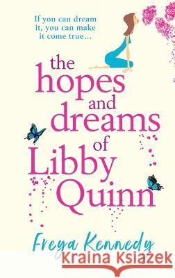 The Hopes And Dreams Of Libby Quinn Freya Kennedy   9781804261712 Boldwood Books Ltd - książka