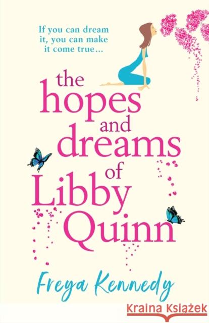 The Hopes and Dreams of Libby Quinn: The perfect uplifting Irish romantic comedy Freya Kennedy 9781838899097 Boldwood Books Ltd - książka