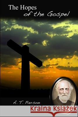The Hopes of the Gospel A. T. Pierson 9781304065674 Lulu.com - książka