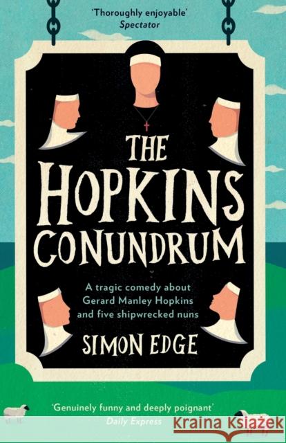 The Hopkins Conundrum: A Tragic Comedy About Gerard Manley Hopkins and Five Shipwrecked Nuns Simon Edge 9781785630330 Eye Books - książka