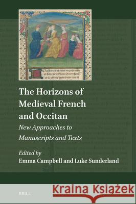 The Horizons of Medieval French and Occitan: New Approaches to Manuscripts and Texts Emma Campbell Luke Sunderland 9789004735378 Brill - książka