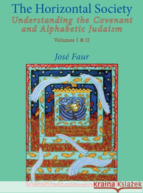 The Horizontal Society: Understanding the Covenant and Alphabetic Judaism (Vol. I and II) Jose Faur 9781936235049 Academic Studies Press - książka