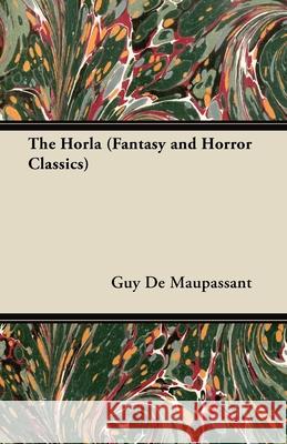 The Horla (Fantasy and Horror Classics) Guy de Maupassant 9781447405009 Fantasy and Horror Classics - książka