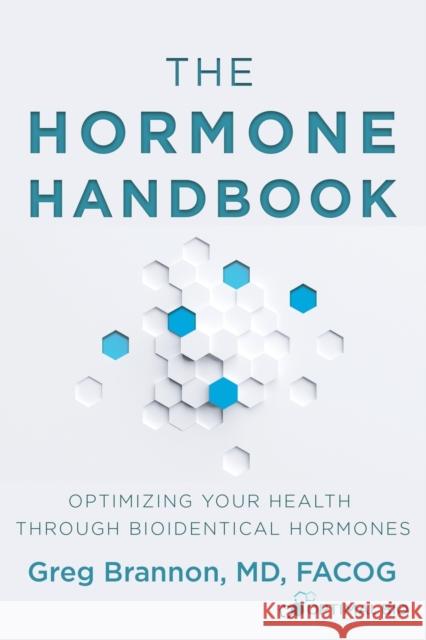 The Hormone Handbook: Optimizing Your Health through Bioidentical Hormones MD Facog Brannon 9781647461706 Author Academy Elite - książka