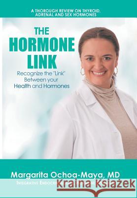 The Hormone Link: Recognize the Link Between your Health and Hormones Ochoa-Maya, Margarita 9781514420690 Xlibris - książka