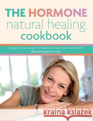 The Hormone Natural Healing Cookbook: Recipes to lose weight, re-balance & reset your metabolism. The hormone fix & cure. Cooknation 9781913174057 Bell & MacKenzie Publishing - książka