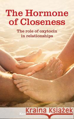 The Hormone of Closeness: The Role of Oxytocin in Relationships Kerstin Uvnas Moberg 9781780660455  - książka