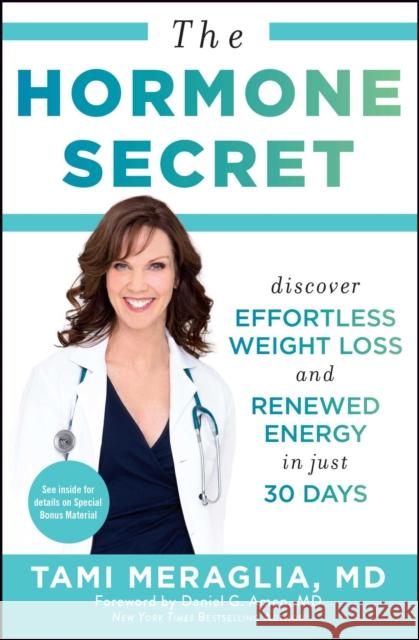 The Hormone Secret: Discover Effortless Weight Loss and Renewed Energy in Just 30 Days Tami Meraglia Daniel Amen 9781476766515 Atria Books - książka