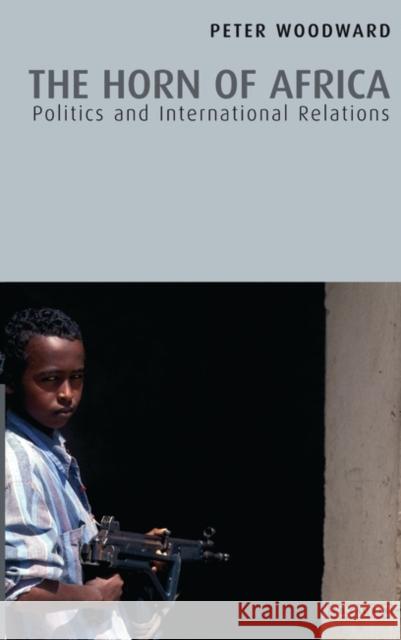 The Horn of Africa: Politics and International Relations Woodward, Peter 9781850437413 I B TAURIS & CO LTD - książka
