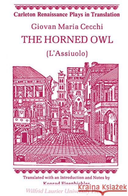 The Horned Owl: (L'assiuolo) Cecchi, Giovan Maria 9780889201163 Wilfrid Laurier University Press - książka