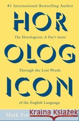 The Horologicon: A Day's Jaunt Through the Lost Words of the English Language Mark Forsyth 9780425264379 Berkley Publishing Group - książka