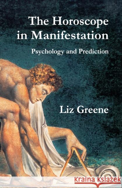 The Horoscope in Manifestation: Psychology and Prediction Liz Greene 9781910531983 Wessex Astrologer Ltd - książka