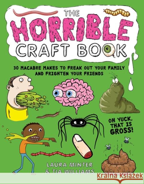 The Horrible Craft Book: 30 Macabre Makes to Freak Out Your Family and Frighten Your Friends Minter, Laura 9781784945367 GMC Publications - książka