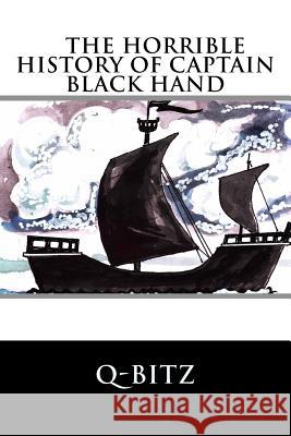 The Horrible History of Captain Black Hand Benny Thomas Q. -. Bitz 9781976527395 Createspace Independent Publishing Platform - książka