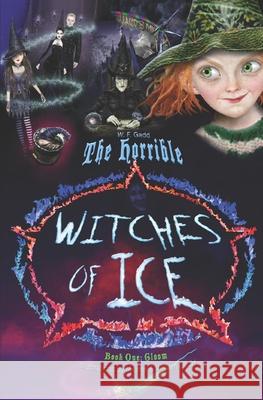 The Horrible Witches of Ice Book One: Gloom William F. Gadd Maxine Gadd 9781983922435 Createspace Independent Publishing Platform - książka