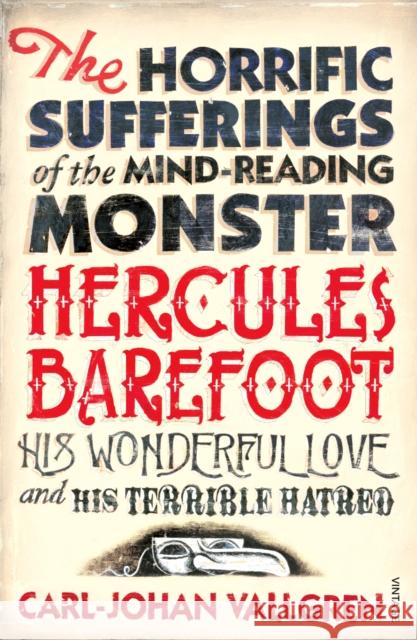 The Horrific Sufferings Of The Mind-Reading Monster Hercules Barefoot : His Wonderful Love and his Terrible Hatred Carl-Johan Vallgren 9780099464396  - książka