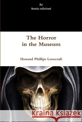 The Horror in the Museum Howard Phillips Lovecraft 9781291313260 Lulu.com - książka